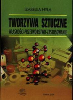 Tworzywa sztuczne. Własności - przetwórstwo - zastosowanie