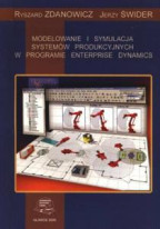 Modelowanie i symulacja systemów produkcyjnych w programie Enterprise Dynamics. Wyd. I (2005)