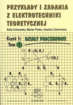 Przykłady i zadania z elektrotechniki teoretycznej Część I: Działy podstawowe, Tom 1
