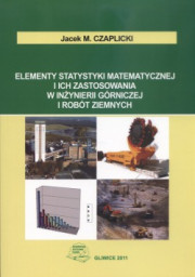 Elementy statystyki matematycznej i ich zastosowania w inżynierii górniczej i robót ziemnych