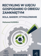 Recykling w ujęciu gospodarki o obiegu zamkniętym. Rola, bariery, stymulowanie.